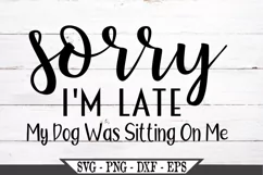 Sorry I'm Late My Dog Was Sitting On Me SVG Product Image 1