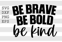 Be brave be bold be kind SVG Product Image 1