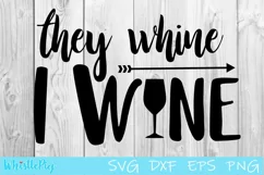 They Whine I wine SVG DXF EPS Wine SVG Alcohol SVG wine svg Product Image 2