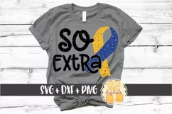 So Extra - Down Syndrome Awareness SVG PNG DXF Cut Files Product Image 1
