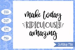 Make today ridiculously amazing SVG File Product Image 1