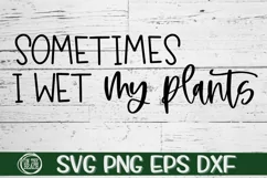 Sometimes I Wet My Plants - SVG PNG EPS DXF Product Image 2