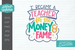Funny Teacher SVG, I became a teacher for the money and fame Product Image 2
