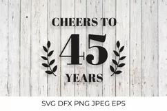Cheers to 45 Years SVG cut file. 45th Birthday, Anniversary Product Image 1