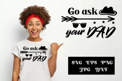 Go Ask your Dad SVG, Fathers Day SVG, Dad SVG, Mom Shirt Svg Product Image 1