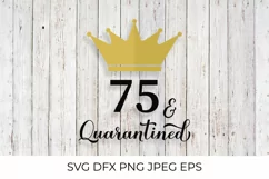 75 and Quarantined. Funny 75th Birthday quote SVG cut file Product Image 1