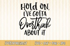 Hold on, i've gotta overthink about it SVG cut file Product Image 1