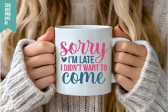 Sorry I'm Late I Didn't Want to Come Svg, Sarcastic Svg Product Image 3