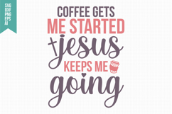 Coffee Gets Me Started Jesus Keeps Me Going Svg Product Image 1