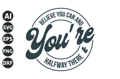 Believe You Can and You&#039;re Halfway There Svg, Motivation Svg Product Image 1