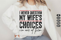I Never Question My Wife's Choices Svg Design Product Image 3