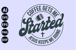 Coffee gets me started Jesus keeps me going Svg Product Image 1