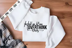 Hold on Let Me Overthink This Svg, Sarcastic Svg Designs Product Image 3