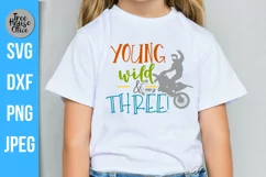 Young Wild and Three 3rd Birthday quote with dirtbike motorcycle shown on a kids white shirt.  SVG, DXF, PNG, and JPEG file types included for cutting machines, sublimation projects, crafting.