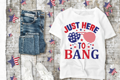 Just here for to bang SVG, 4th of July SVG Product Image 1