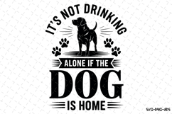 It&#039;s not drinking alone if the dog is home Svg | Svg File Product Image 1