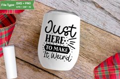 Just Here To Make It Weird SVG Cut File | Sarcastic SVG Product Image 4