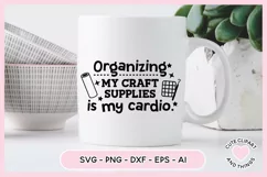 Crafter SVG - Organizing My Craft Supplies Is My Cardio SVG Product Image 4