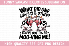 What Did One Cow Sublimation - Sarcastic Quotes PNG Design Product Image 1