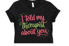 I told my therapist about you Svg | Svg Cut File | Shirt Svg Product Image 1