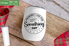 Probably Late For Something SVG Cut File | Sarcastic SVG Product Image 4