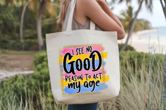 I see no good reason to act my age PNG, Sarcastic Sublimatio Product Image 4