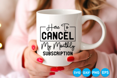 Here To Cancel My Monthly Subscription funny quotes SVG Product Image 4