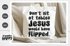 Don't Sit At Tables Jesus Would Have Flipped Sublimation Product Image 4