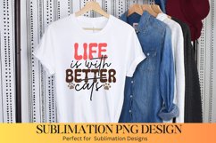 Life Is With better Cats Sublimation | Cat Sublimation Product Image 1