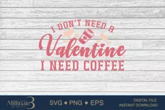 I Don’t Need A Valentine I Need Coffee SVG PNG Sublimatio Product Image 4