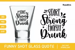 Funny Shot Glass Quote SVG | Start Strong, Finish Drunk Product Image 1