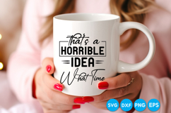 That's A Horrible Idea What Time quotes SVG Product Image 3