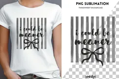 I could be meaner png design for T-shirts Product Image 4