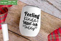 Feeling Kinda Idgaf-ish Today SVG Cut File | Sarcastic SVG Product Image 4