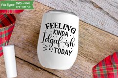 Feeling Kinda Idgaf-ish Today SVG Cut File | Sarcastic SVG Product Image 4