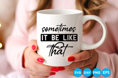 sometimes it be like that quotes SVG Product Image 4