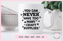 Crafter SVG - You Can Never Have Too Many Craft Supplies SVG Product Image 4