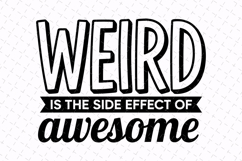 Weird is the side effect of awesome Svg | Sarcastic Svg Product Image 1