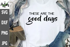 These are the good days svg, Positive shirt saying Product Image 1