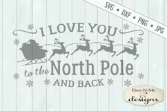 Love You To The North Pole and Back Christmas SVG DXF Files Product Image 2
