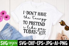 I Don't Have The Energy To Pretend That I Like You Today SVG Product Image 2
