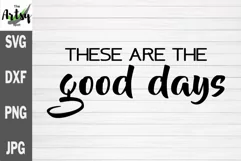 These are the good days svg, Positive shirt saying Product Image 2