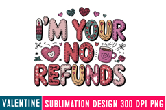 I'm Your NO Refunds Sublimation Design,Valentine png Product Image 1