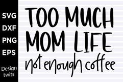 Too much mom life not enough coffee SVG Product Image 1