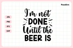 Funny Beer Coaster Quote SVG | I'm Not Done Until the Beer Product Image 3