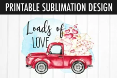 Valentine Truck Sublimation | Loads of Love Sublimation PNG Product Image 2