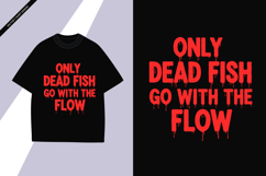 Only Dead Fish Go With Flow - Inspirational Lettering Product Image 1