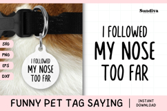 Funny Pet Tag Saying SVG | I Followed My Nose Too Far Product Image 1