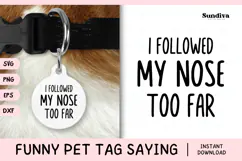 Funny Pet Tag Saying SVG | I Followed My Nose Too Far Product Image 1