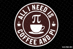 All i need is Coffee and PI SVG Design | Quotes | SVG Product Image 1